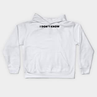 I don't know Kids Hoodie